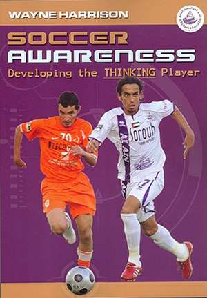 Soccer Awareness: Developing the Thinking Player de Wayne Harrison