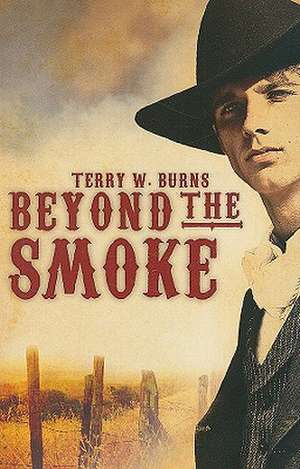 Beyond the Smoke de Terry W. Burns