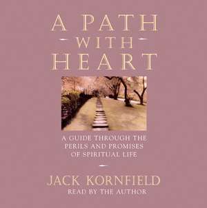 A Path with Heart: A Guide Through the Perils and Promises of Spiritual Life de Jack Kornfield