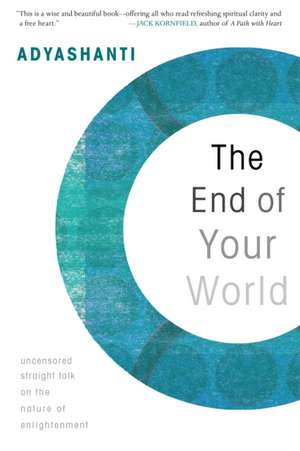 The End of Your World: Uncensored Straight Talk on the Nature of Enlightenment de Adyashanti