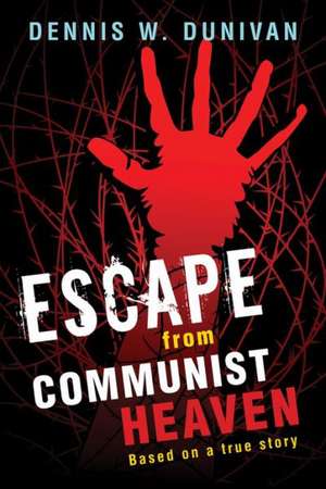 Escape from Communist Heaven de Dennis Dunivan