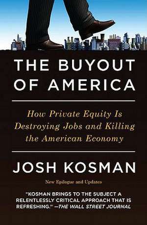 The Buyout of America: How Private Equity is Destroying Jobs and Killing the American Economy de Josh Kosman