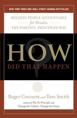 How Did That Happen?: Holding People Accountable for Results the Positive, Principled Way de Tom Smith