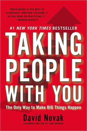 Taking People with You: The Only Way to Make Big Things Happen de David Novak