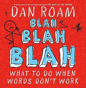 Blah Blah Blah: What to Do When Words Don't Work de Dan Roam