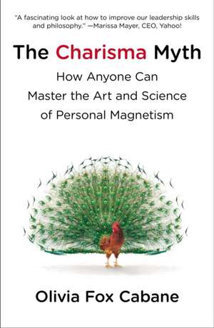 The Charisma Myth: How Anyone Can Master the Art and Science of Personal Magnetism de Olivia Fox Cabane