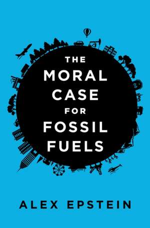 Moral Case For Fossil Fuels de Alex Epstein