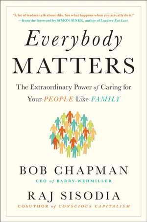 Everybody Matters: The Extraordinary Power of Caring for Your People Like Family de Bob Chapman