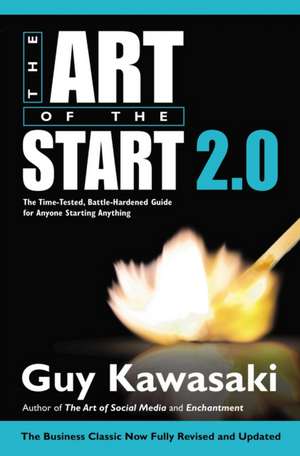 The Art of the Start 2.0: The Time-Tested, Battle-Hardened Guide for Anyone Starting Anything de Guy Kawasaki