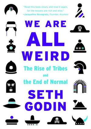 We Are All Weird: The Rise of Tribes and the End of Normal de Seth Godin