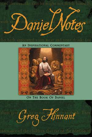 Daniel Notes: An Inspirational Commentary on the Book of Daniel de Greg Hinnant