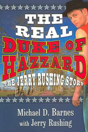 The Real Duke of Hazzard: The Jerry Rushing Story de MICHAEL D BARNES