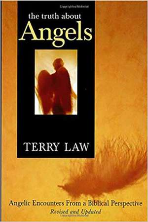 The Truth about Angels: Angelic Encounters from a Biblical Perspective de Terry Law