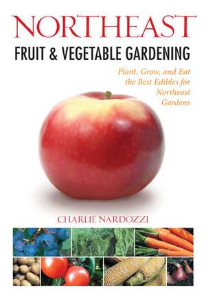 Northeast Fruit & Vegetable Gardening de Charlie Nardozzi