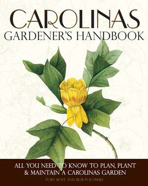 Carolinas Gardener's Handbook: All You Need to Know to Plan, Plant & Maintain a Carolinas Garden de Toby Bost