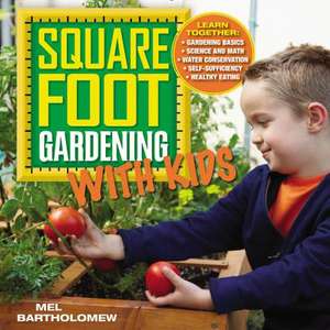 Square Foot Gardening with Kids de Mel Bartholomew