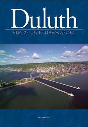 Duluth: Gem of the Freshwater Sea de Anita Zager