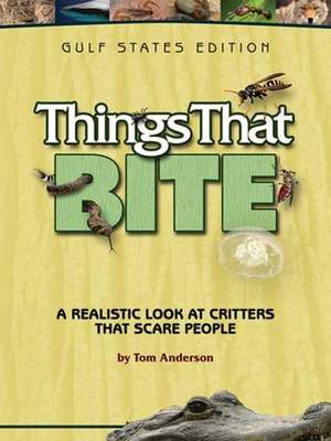 Things That Bite: A Realistic Look at Critters That Scare People de Tom Anderson