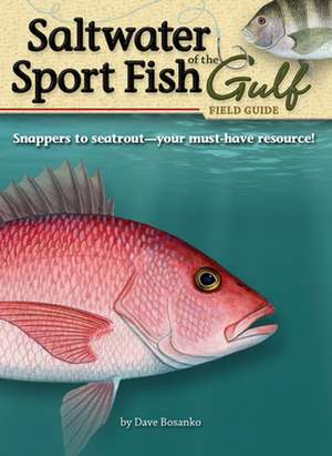 Saltwater Sport Fish of the Gulf Field Guide de Dave Bosanko