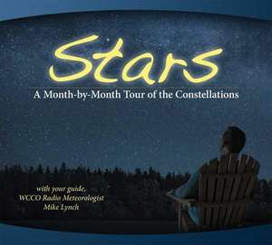 Stars: A Month-by-Month Tour of the Constellations: With Your Guide Mike Lynch de Mike Lynch