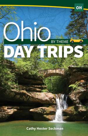 Ohio Day Trips by Theme de Cathy Hester Seckman