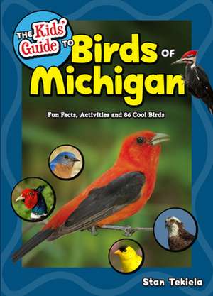 The Kids' Guide to Birds of Michigan: Fun Facts, Activities and 86 Cool Birds de Stan Tekiela