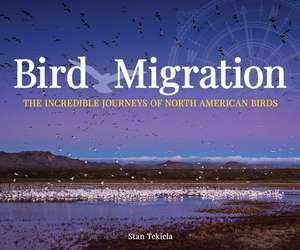 Bird Migration: The Incredible Journeys of North American Birds de Stan Tekiela