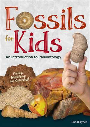 Fossils for Kids: Finding, Identifying, and Collecting de Dan R. Lynch