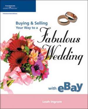 Buying and Selling Your Way to a Fabulous Wedding on Ebay de Leah Ingram