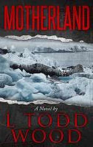 Motherland de L. Todd Wood