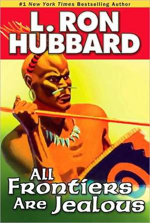 All Frontiers Are Jealous de L. Ron Hubbard