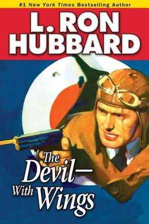 The Devil--With Wings: An Epic Tale of Fighter Aircraft and British Spy-Craft in War-Torn China de L. Ron Hubbard