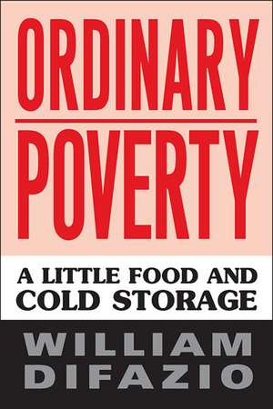 Ordinary Poverty: A Little Food and Cold Storage de William DiFazio