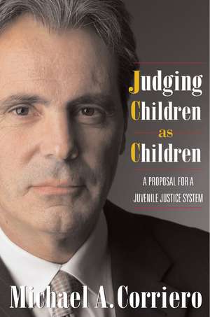 Judging Children As Children: A Proposal for a Juvenile Justice System de Michael Corriero