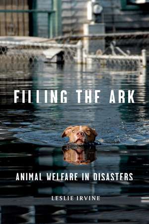 Filling the Ark – Animal Welfare in Disasters de Leslie Irvine