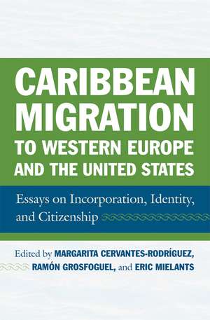 Caribbean Migration to Western Europe and the United States: Essays on Incorporation, Identity, and Citizenship de Margarita Cervantes-Rodriguez