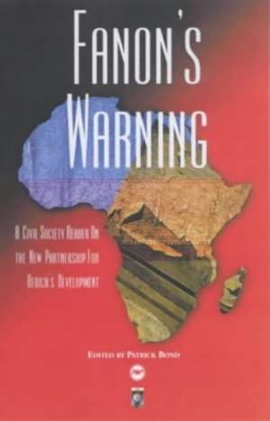 Fanon's Warning: A Civil Society Reader on the New Partnership for Africa's Development de Patrick Bond