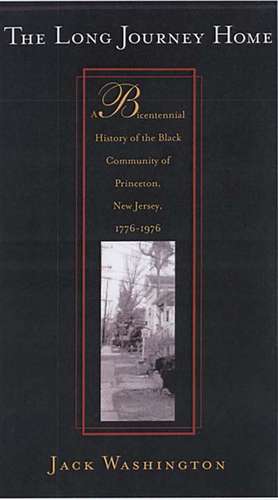 The Long Journey Home: A Bicentennial History of the Black Community of Princeton, New Jersey, 1776-1976 de Jack Washington