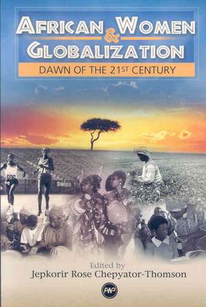 African Women And Globalisation: Dawn of the 21st Century de Jepkorir Rose Chepyator-Thomson