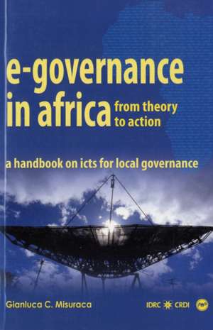 E-Governence in Africa: From Theory to Action: A Handbook on Icts For Local Governance de Gianluca C. Misuraca