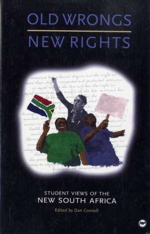 Old Wrongs, New Rights: Student Views of the New South Africa de Dan Connell