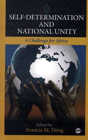 Self-Determination and National Unity: A Challenge for Divided Nations in Africa de Francis M. Deng