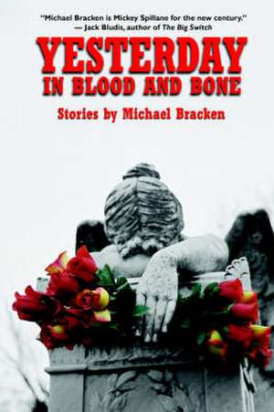 Yesterday in Blood And Bone de Michael Bracken