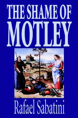 The Shame of Motley by Rafael Sabatini, Fiction de Rafael Sabatini