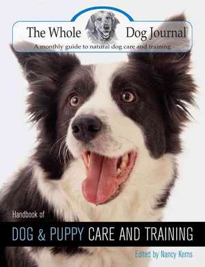 The Whole Dog Journal: Handbook of Dog and Puppy Care and Training de Nancy Kerns