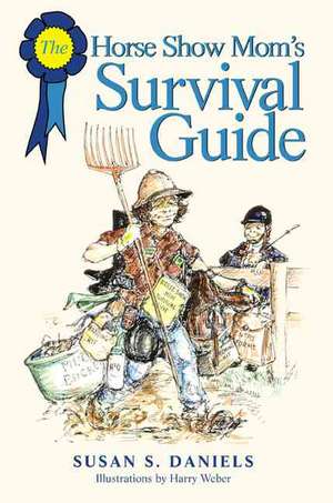 The Horse Show Mom's Survival Guide de Susan S. Daniels