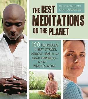 The Best Meditations on the Planet: 100 Techniques to Beat Stress, Improve Health, and Create Happiness - In Just Minutes a Day de Martin Hart