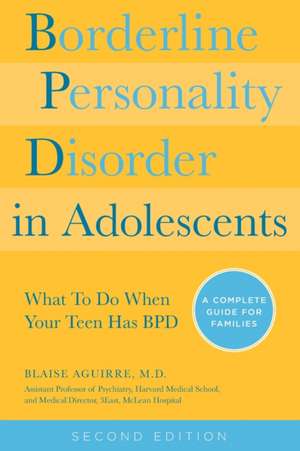 Borderline Personality Disorder in Adolescents, 2nd Edition: A Complete Guide for Families (Revised) de Blaise A. Aguirre