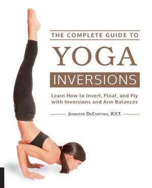 The Complete Guide to Yoga Inversions de Jennifer (RYT) DeCurtins