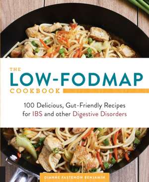 The Low-Fodmap Cookbook: 100 Delicious, Gut-Friendly Recipes for Ibs and Other Digestive Disorders de Dianne Benjamin